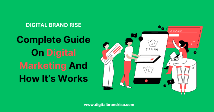Complete Guide on Digital Marketing and How It's Works