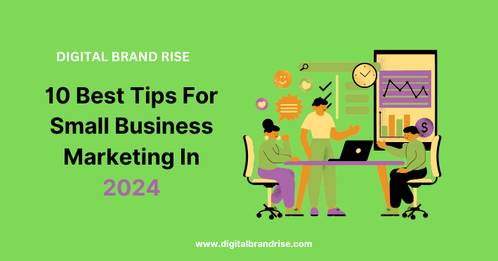 10 Best Tips For Small Business Marketing In 2024