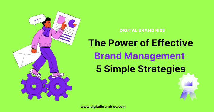 The Power of Effective Brand Management| 5 Simple Strategies