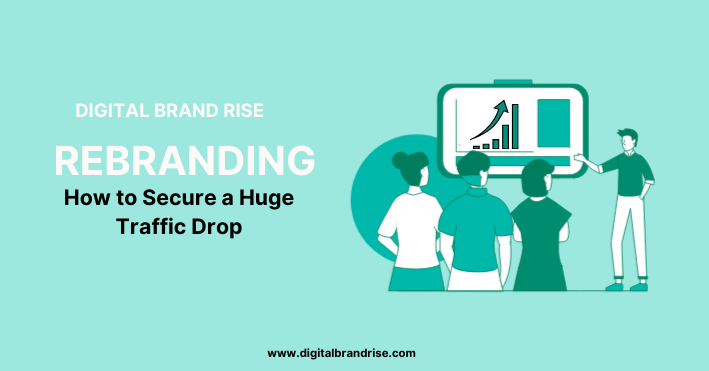 How to Secure a Huge traffic drop after rebranding