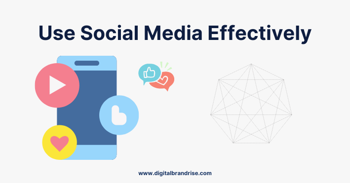 Use Social media Effectively
