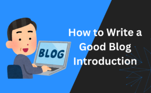 How to Write a Good Blog Introduction: 4-Part Formula!